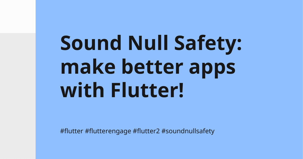 Sound Null Safety: make better apps with Flutter!