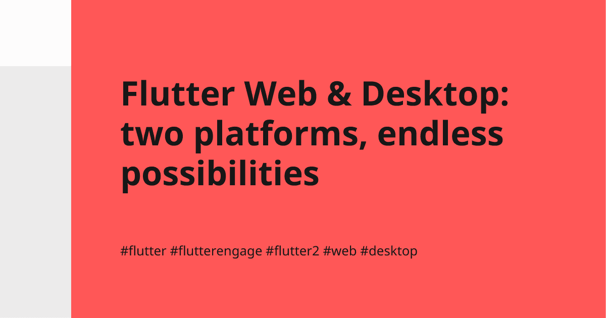 Flutter Web & Desktop: two platforms, endless possibilities