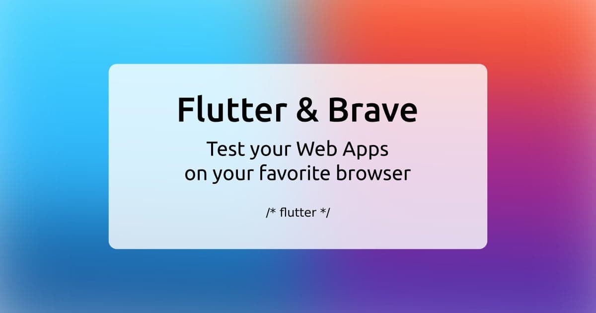 Flutter & Brave: test your Web Apps on your favorite browser
