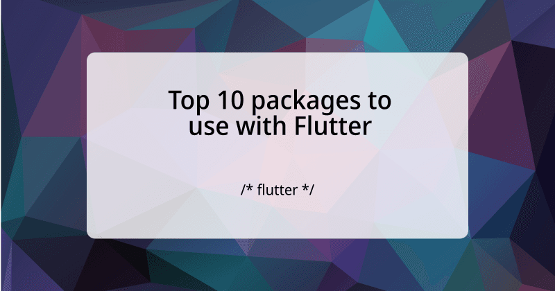 Top 10 packages to use with Flutter