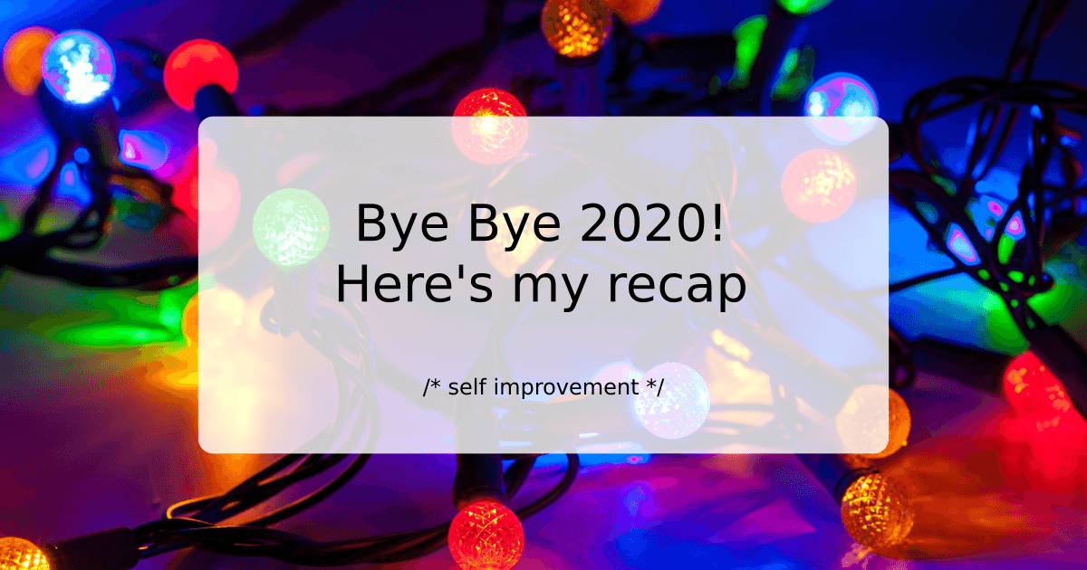 Bye Bye 2020! Here's my recap