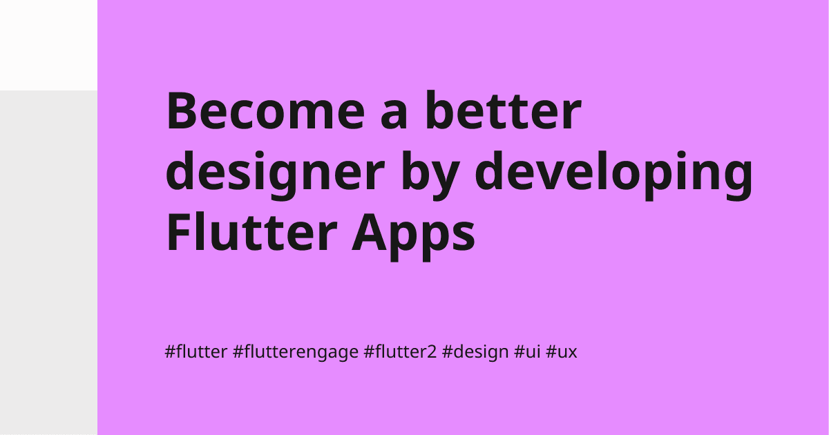Become a better designer by developing Flutter Apps
